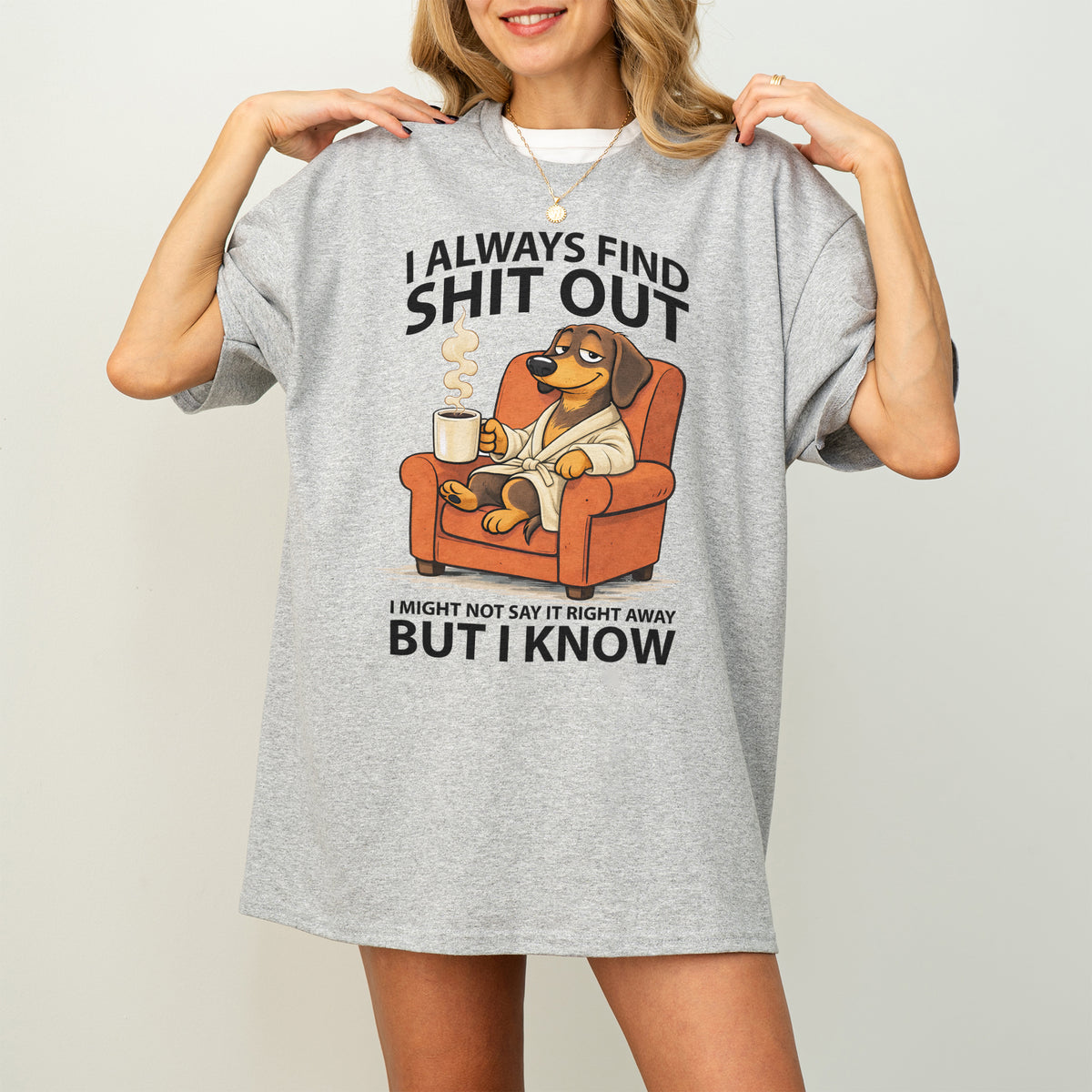 I Always Find Shit Out Dachshund Shirt