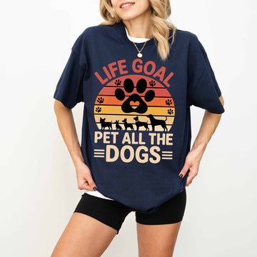 Life Goal Pet All the Dogs Funny Dog T-Shirt