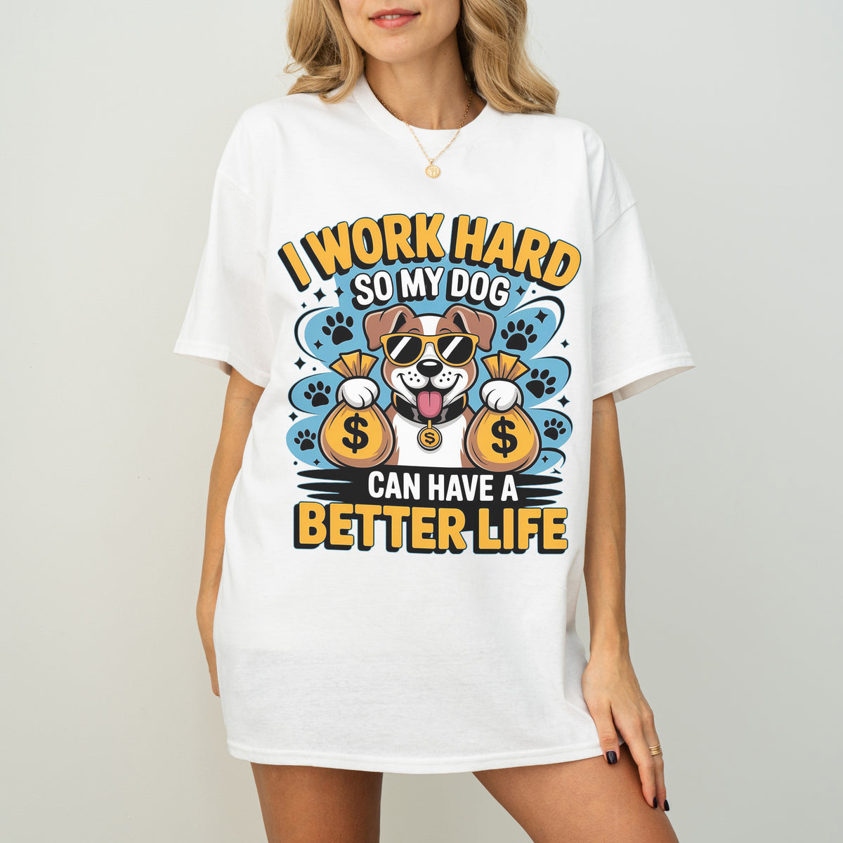 I Work Hard So My Dog Can Have a Better Life Funny Dog T-Shirt