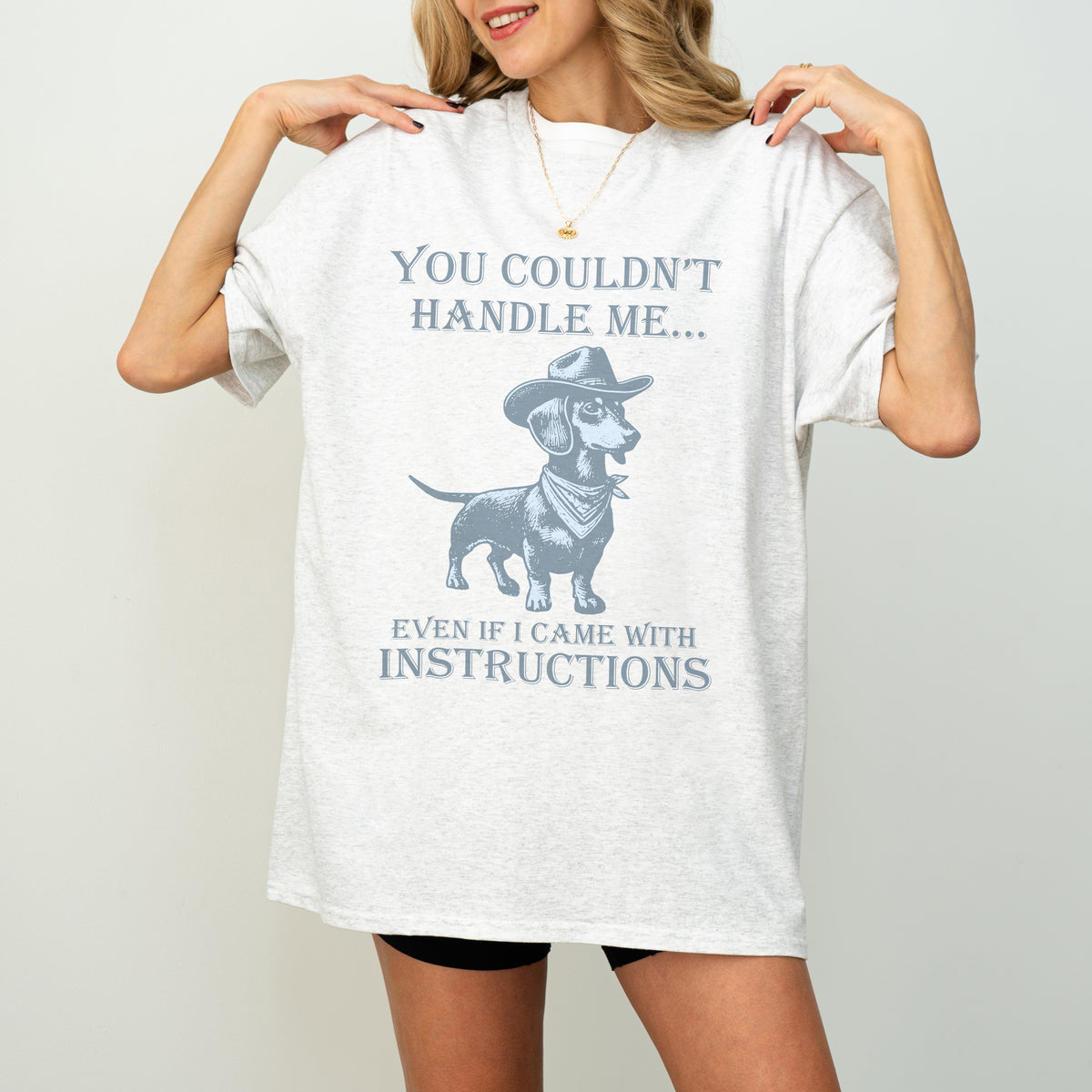 You Couldn’t Handle Me Dachshund Shirt