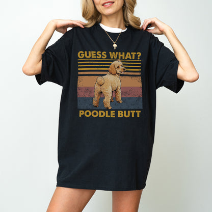 Guess What Poodle Butt Shirt – Funny Dog Lover Gift