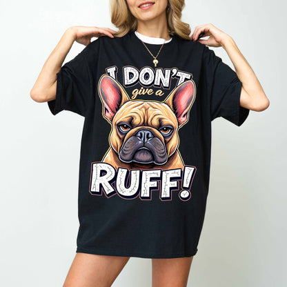 I Don’t Give a Ruff Funny French Bulldog Dog T-Shirt