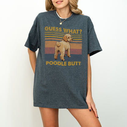 Guess What Poodle Butt Shirt – Funny Dog Lover Gift