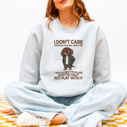I Don’t Care If People Talk Shit Dachshund Sweatshirt