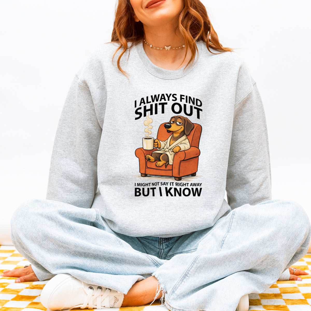 I Always Find Shit Out Dachshund Sweatshirt