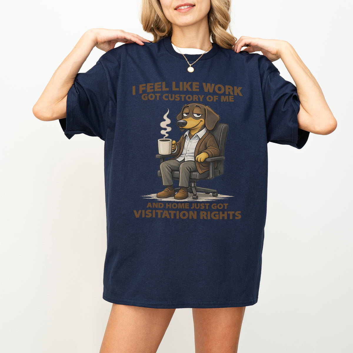 I Feel Like Work Got Custody Of Me Dachshund T Shirt