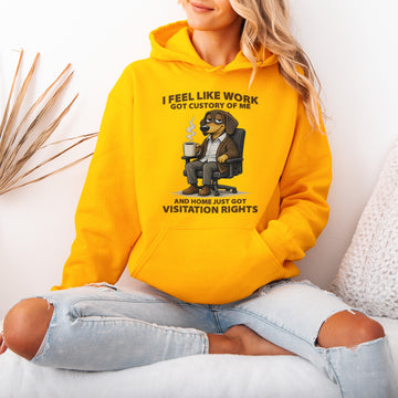 I Feel Like Work Got Custody Of Me Dachshund Hoodie – Funny Office Life Dog Shirt