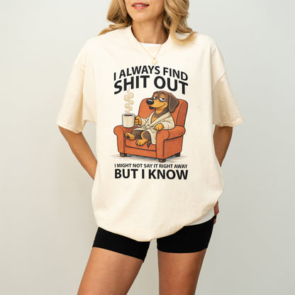 I Always Find Shit Out Dachshund Shirt