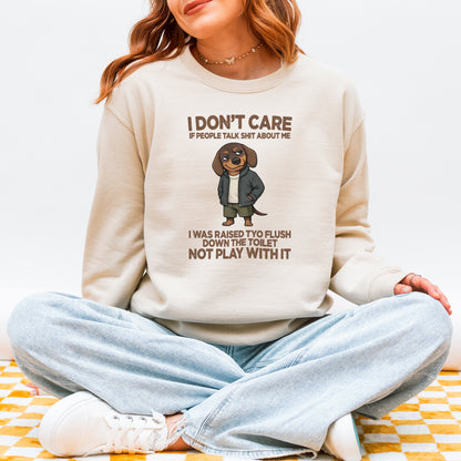 I Don’t Care If People Talk Shit Dachshund Sweatshirt
