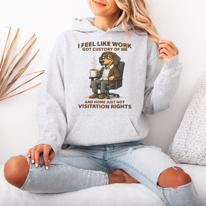 I Feel Like Work Got Custody Of Me Dachshund Hoodie