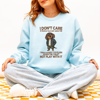 I Don’t Care If People Talk Shit Dachshund Sweatshirt