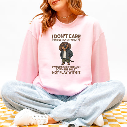 I Don’t Care If People Talk Shit Dachshund Sweatshirt