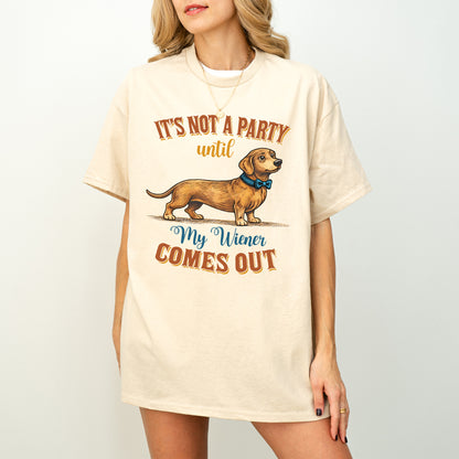 Funny Dachshund Shirt It’s Not a Party Until My Wiener Comes Out