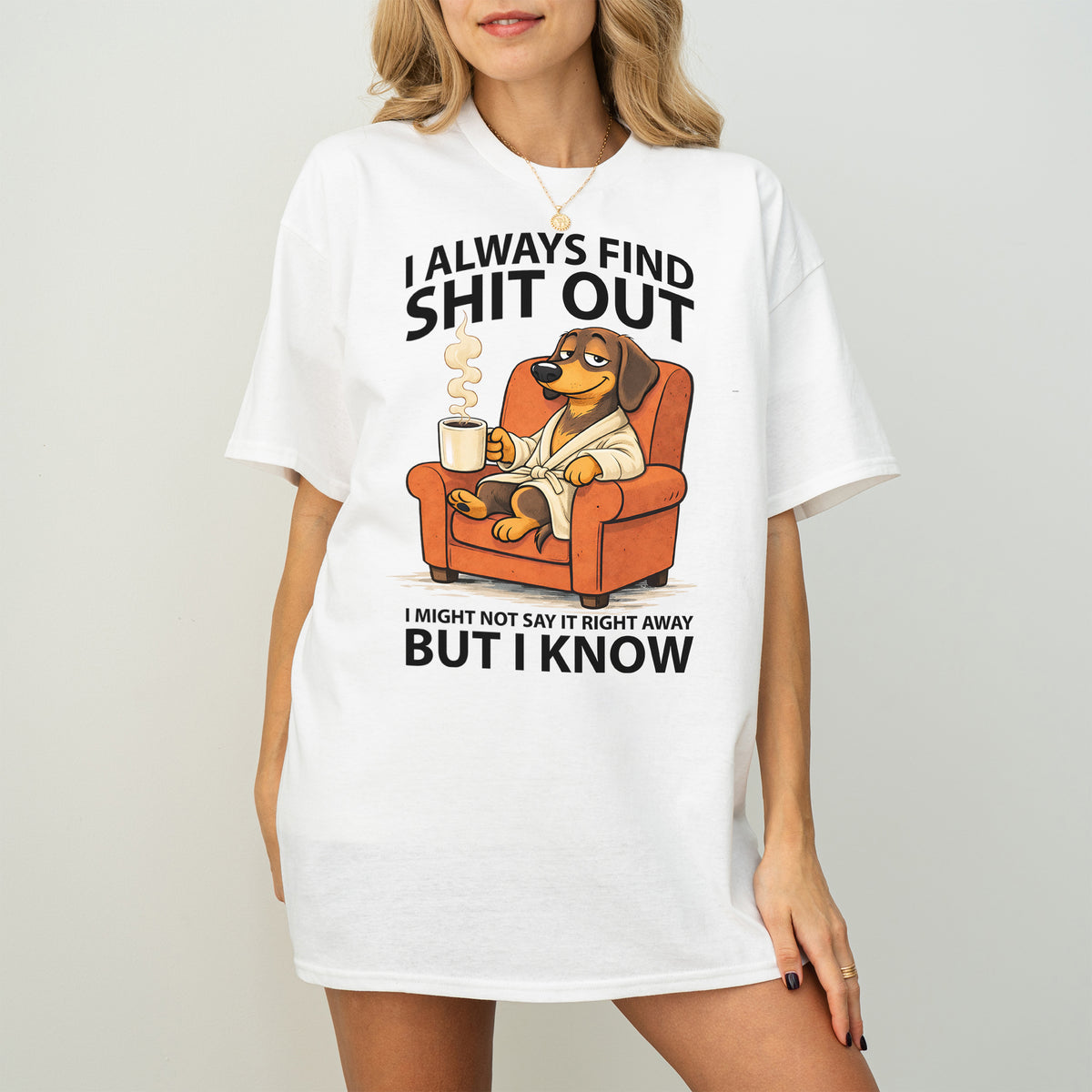 I Always Find Shit Out Dachshund Shirt