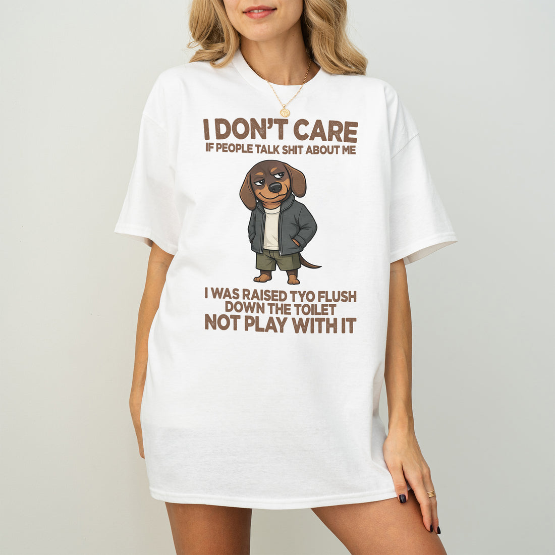 I Don’t Care If People Talk Shit Dachshund Shirt – Funny Sarcastic Wiener Dog Tee