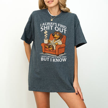 I Always Find Shit Out Dachshund Shirt