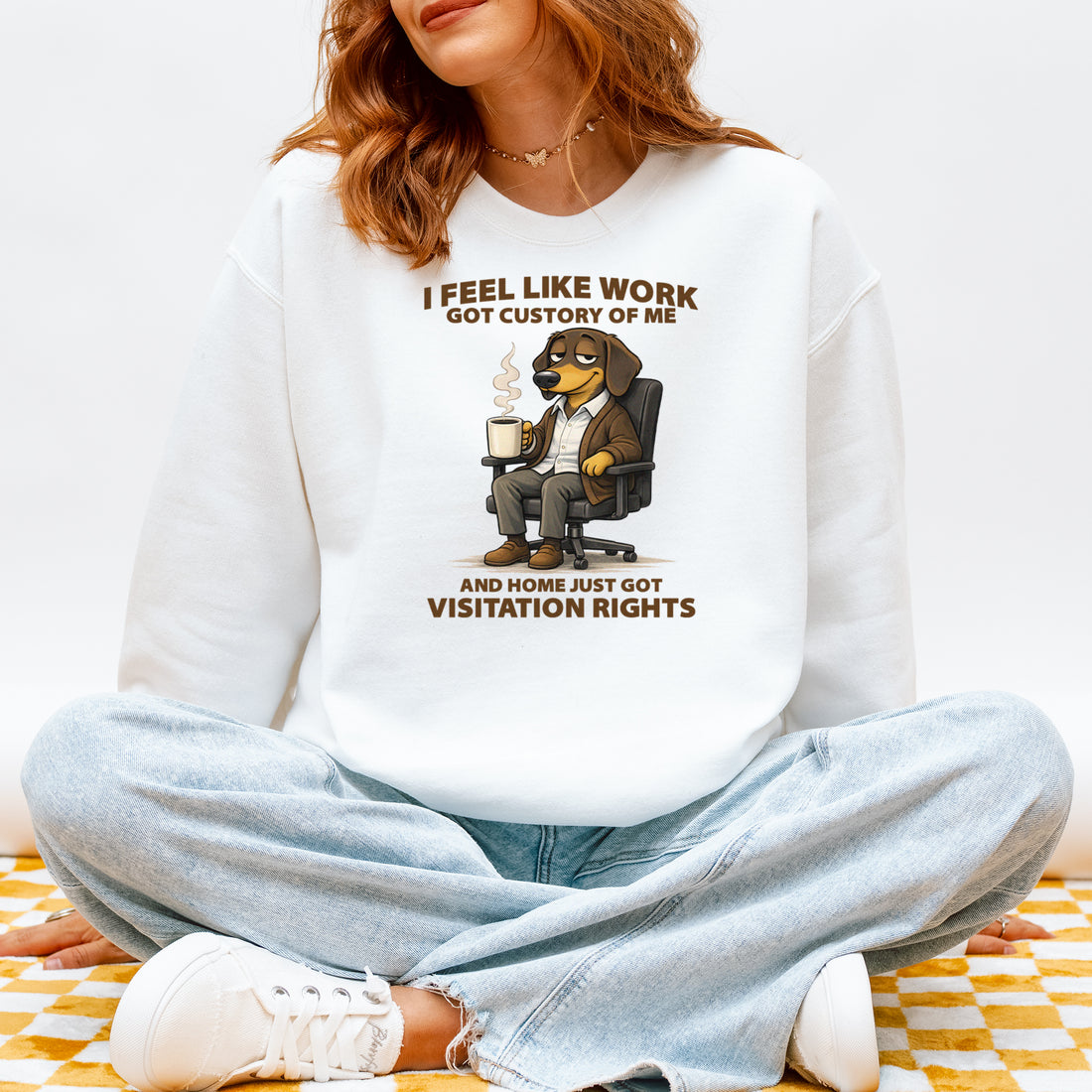 I Feel Like Work Got Custody Of Me Dachshund Sweatshirt – Sarcastic Work Humor Gift