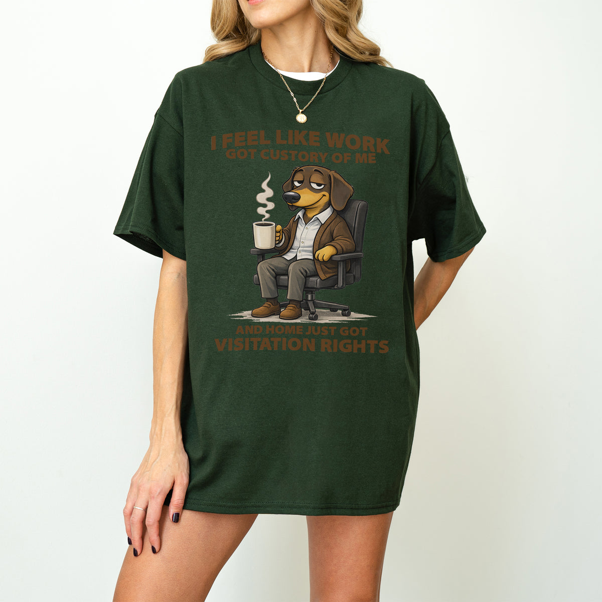 I Feel Like Work Got Custody Of Me Dachshund T Shirt