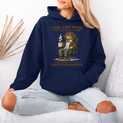 I Feel Like Work Got Custody Of Me Dachshund Hoodie