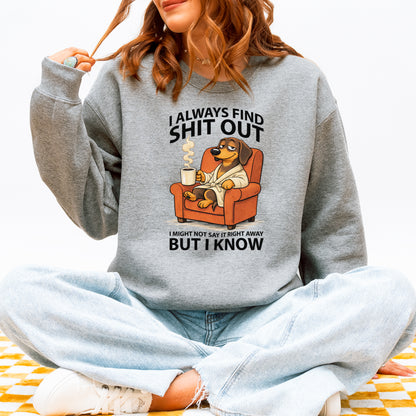 I Always Find Shit Out Dachshund Sweatshirt