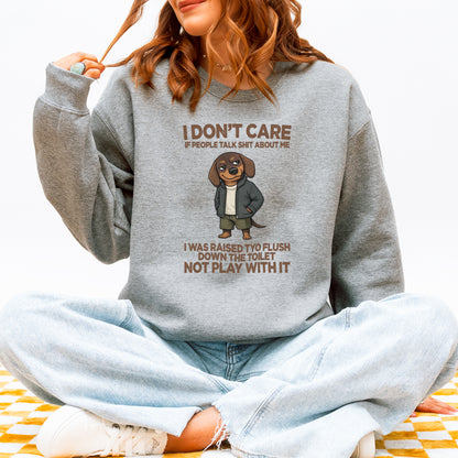 I Don’t Care If People Talk Shit Dachshund Sweatshirt
