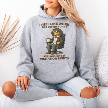 I Feel Like Work Got Custody Of Me Dachshund Hoodie