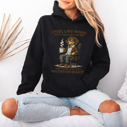 I Feel Like Work Got Custody Of Me Dachshund Hoodie