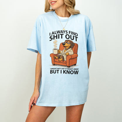 I Always Find Shit Out Dachshund Shirt