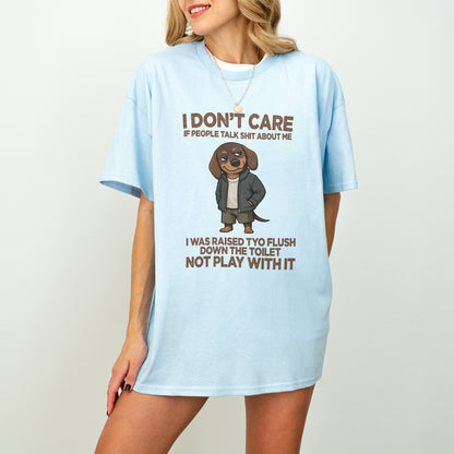I Don’t Care If People Talk Shit Dachshund Shirt