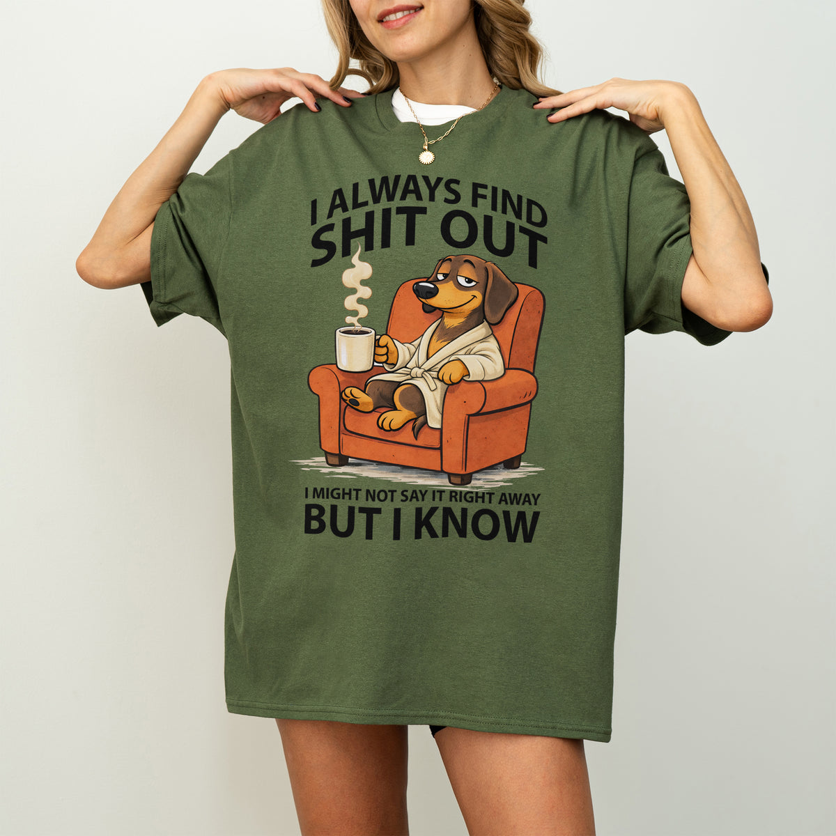 I Always Find Shit Out Dachshund Shirt