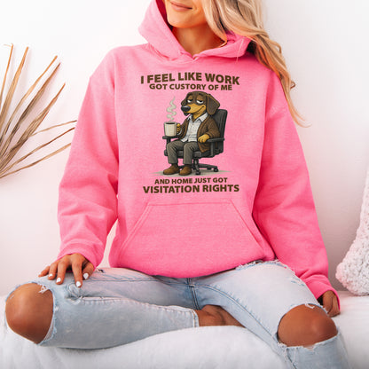 I Feel Like Work Got Custody Of Me Dachshund Hoodie