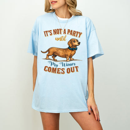 Funny Dachshund Shirt It’s Not a Party Until My Wiener Comes Out