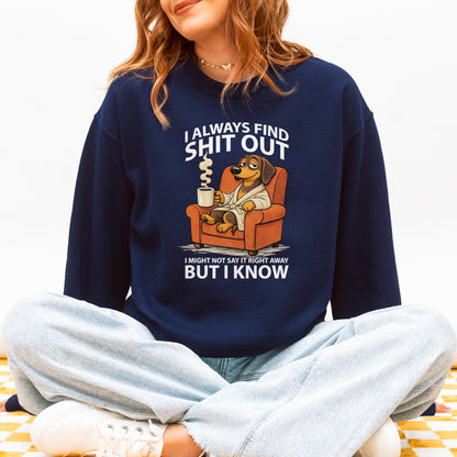 I Always Find Shit Out Dachshund Sweatshirt