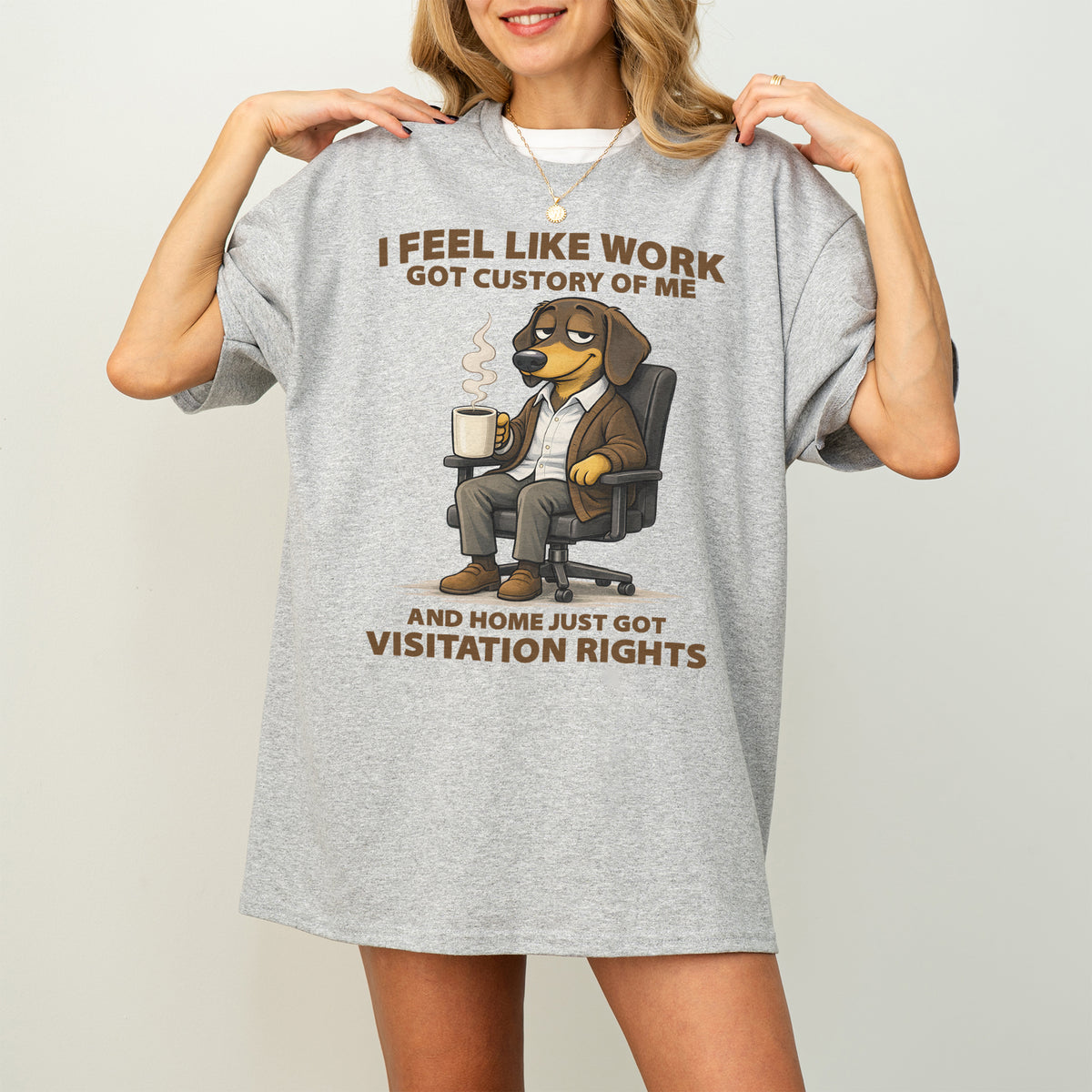 I Feel Like Work Got Custody Of Me Dachshund T Shirt