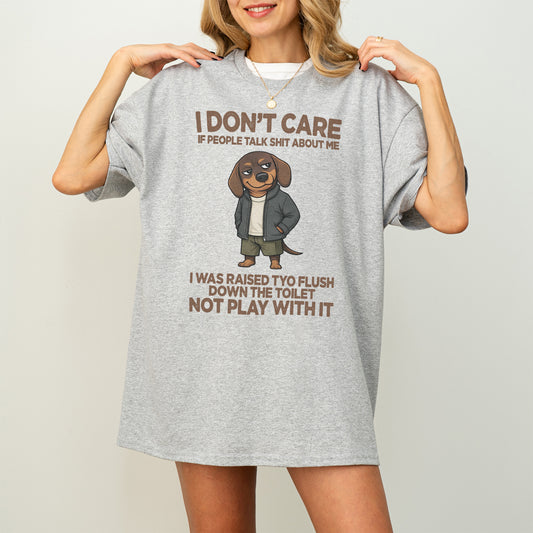 I Don’t Care If People Talk Shit Dachshund Shirt