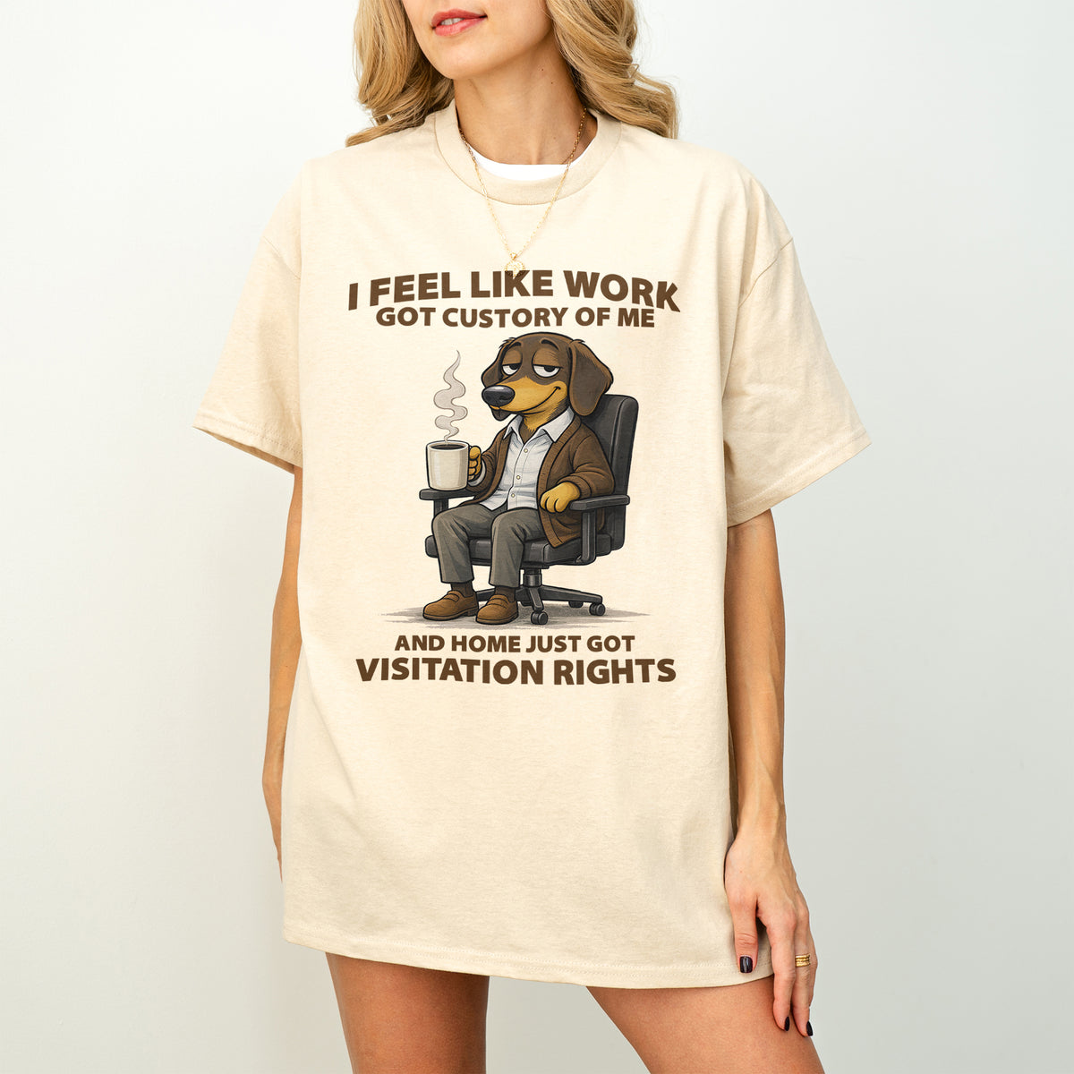 I Feel Like Work Got Custody Of Me Dachshund T Shirt