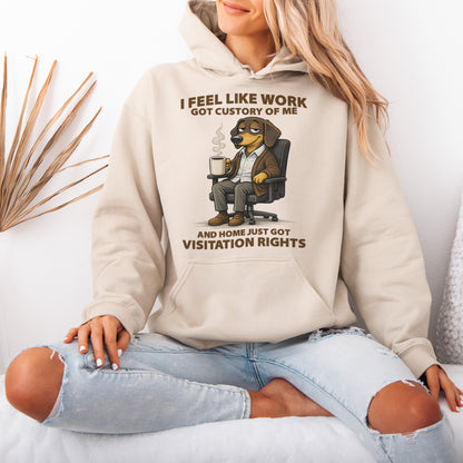 I Feel Like Work Got Custody Of Me Dachshund Hoodie