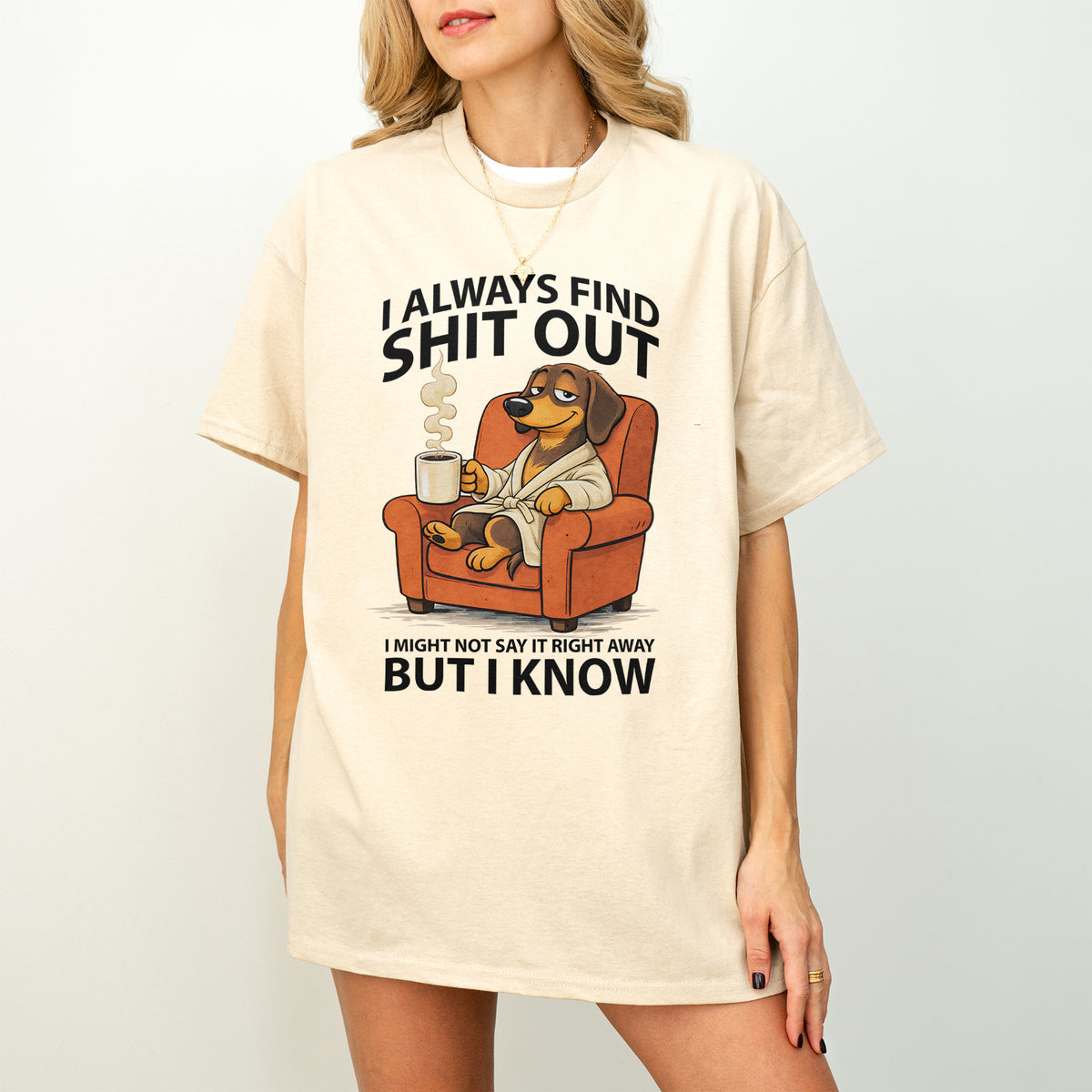 I Always Find Shit Out Dachshund Shirt