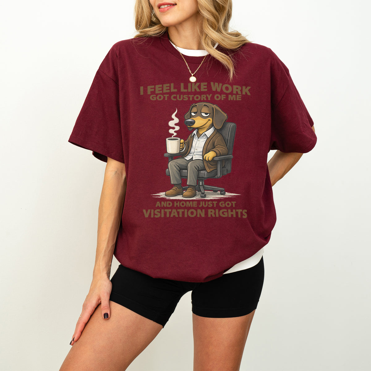 I Feel Like Work Got Custody Of Me Dachshund T Shirt