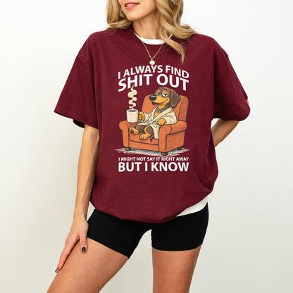 I Always Find Shit Out Dachshund Shirt