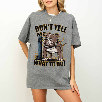 Don’t Tell Me What To Do Funny Bulldog Dog T-Shirt