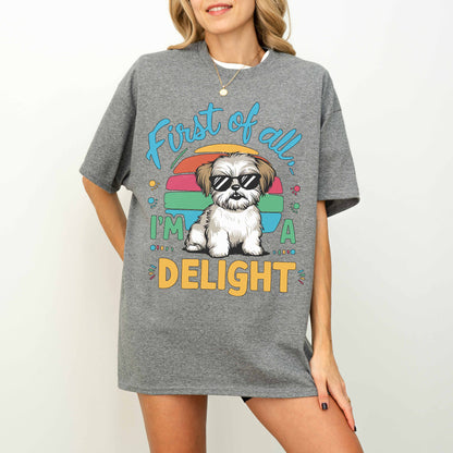 First of All I’m a Delight Funny Shih Tzu Dog T-Shirt