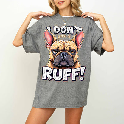 I Don’t Give a Ruff Funny French Bulldog Dog T-Shirt