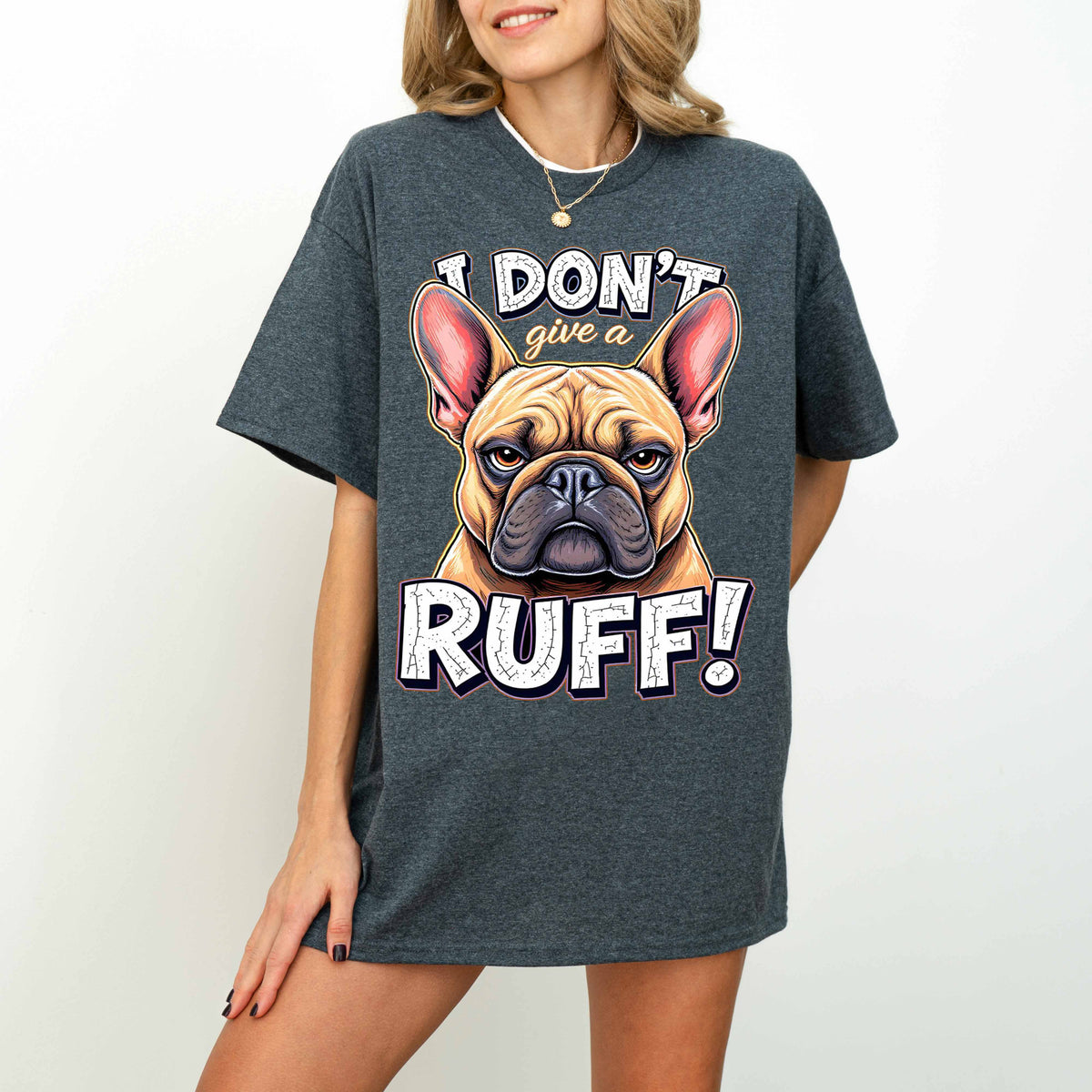 I Don’t Give a Ruff Funny French Bulldog Dog T-Shirt