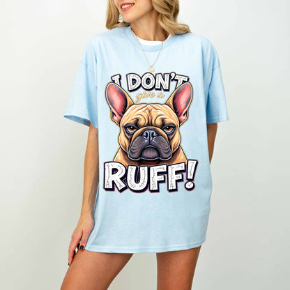 I Don’t Give a Ruff Funny French Bulldog Dog T-Shirt