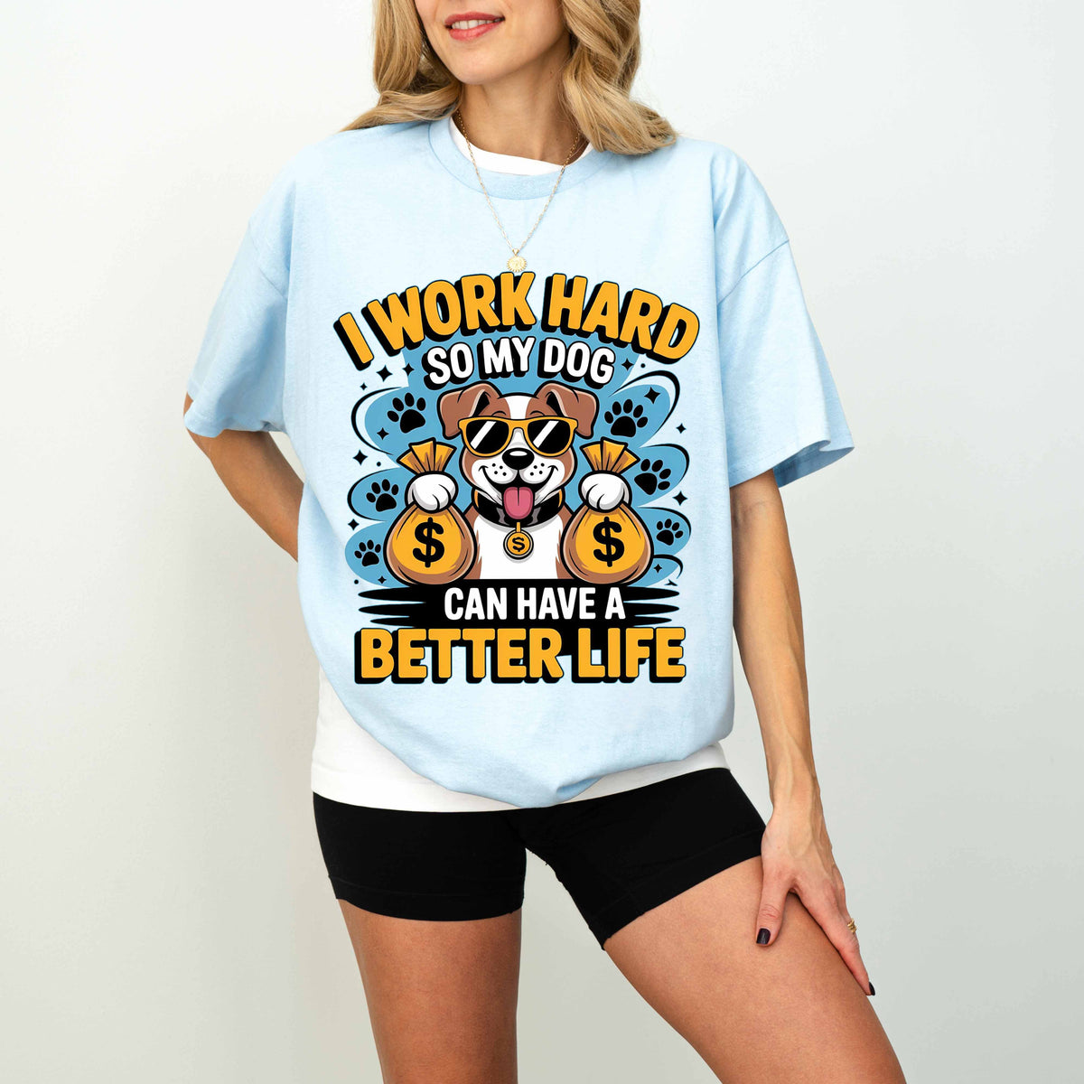 I Work Hard So My Dog Can Have a Better Life Funny Dog T-Shirt