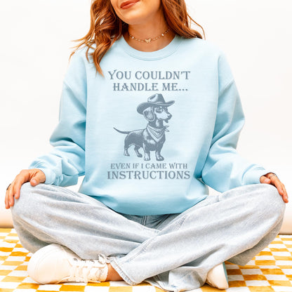 You Couldn’t Handle Me Dachshund Sweatshirt