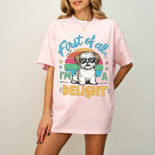 First of All I’m a Delight Funny Shih Tzu Dog T-Shirt