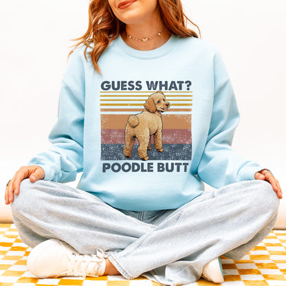 Guess What Poodle Butt Sweatshirt – Funny Dog Lover Gift