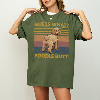 Guess What Poodle Butt Shirt – Funny Dog Lover Gift